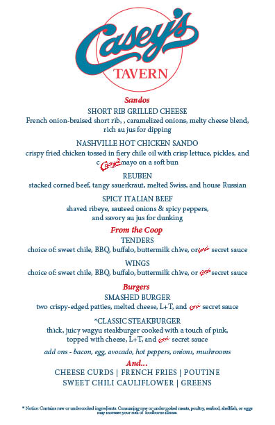 Casey’s Tavern Menu. Please go to Order Ahead link for up to date text menu.